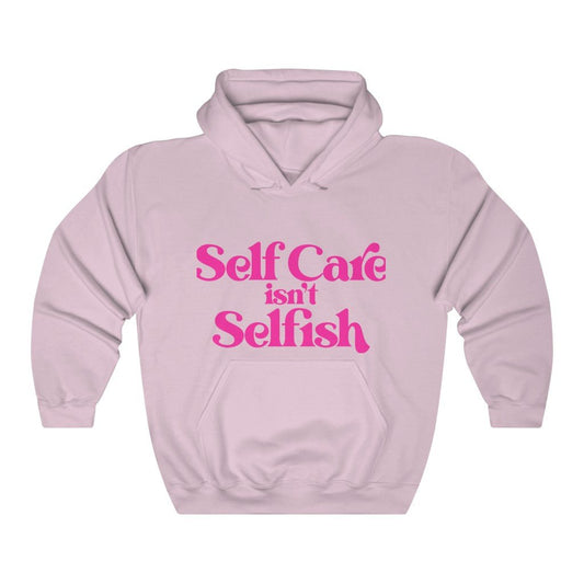 Self Care isn't Selfish Hooded Sweatshirt - Naylpress